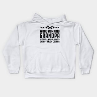 Woodworking Grandpa Just Like a Normal Grandpa Except much cooler Kids Hoodie